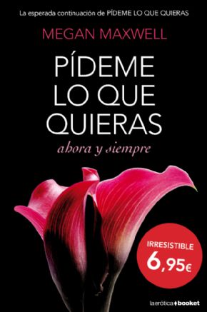 Pdeme lo que quieras, ahora y siempre. (Megan Maxwell)