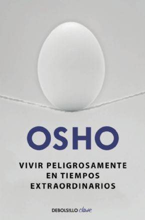 Vivir peligrosamente en tiempos extraordinarios. (Osho)