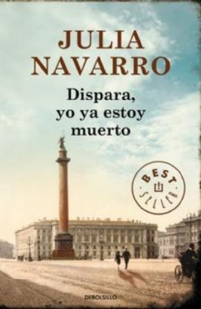 Dispara, yo ya estoy muerto. (Julia Navarro)
