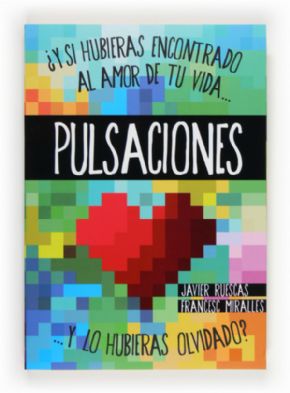PULSACIONES, Y si hubieras encontrado al amor de tu vida, y lo hubieras olvidado?. JAVIER RUESCAS, FRANCESC MIRALLES