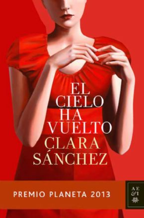 EL CIELO HA VUELTO. (Premio Planeta 2013). Clara Snchez