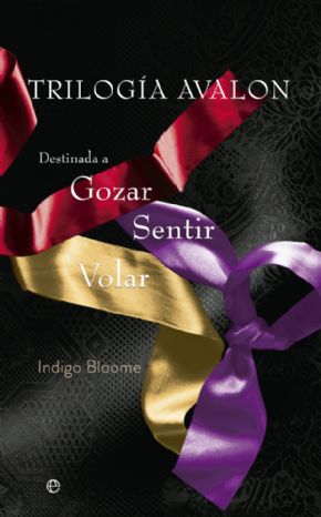 TRILOGA AVALON (INCLUYE: DESTINADA A GOZAR; DESTINADA A SENTIR; DESTINADA A VOLAR). Indigo Bloome